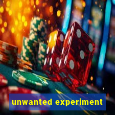 unwanted experiment